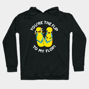 You're The Flip To My Flop Cute Slipper Pun Hoodie